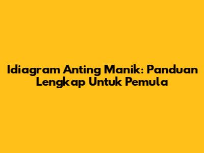 Idiagram Anting Manik: Panduan Lengkap Untuk Pemula
