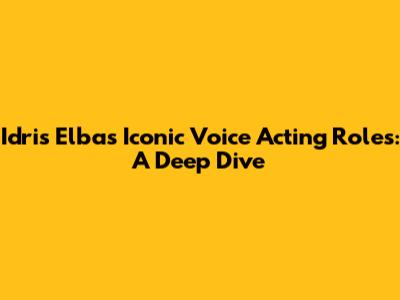 Idris Elba's Iconic Voice Acting Roles: A Deep Dive