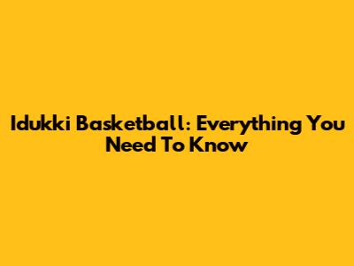 Idukki Basketball: Everything You Need To Know
