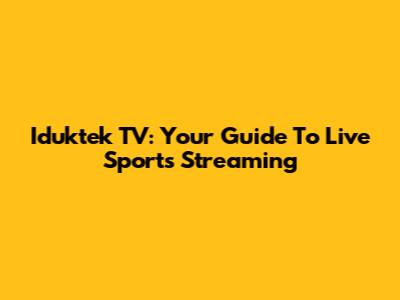 Iduktek TV: Your Guide To Live Sports Streaming