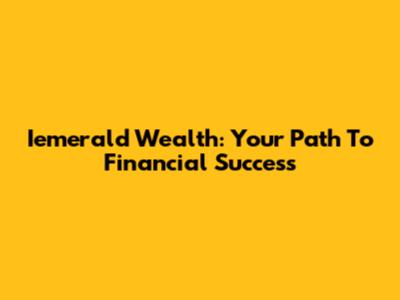 Iemerald Wealth: Your Path To Financial Success