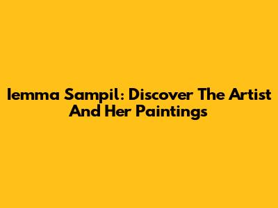 Iemma Sampil: Discover The Artist And Her Paintings