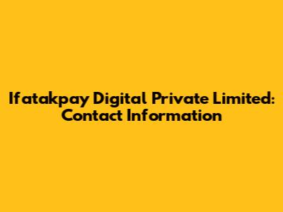 Ifatakpay Digital Private Limited: Contact Information
