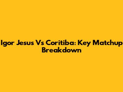 Igor Jesus Vs Coritiba: Key Matchup Breakdown