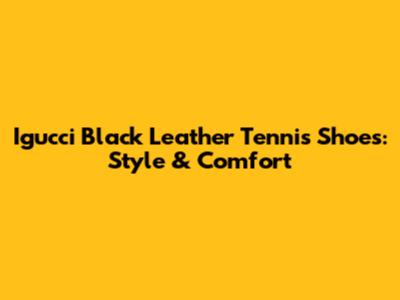 Igucci Black Leather Tennis Shoes: Style & Comfort