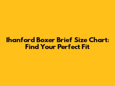 Ihanford Boxer Brief Size Chart: Find Your Perfect Fit
