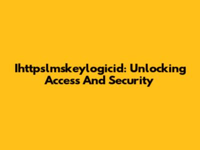 Ihttpslmskeylogicid: Unlocking Access And Security
