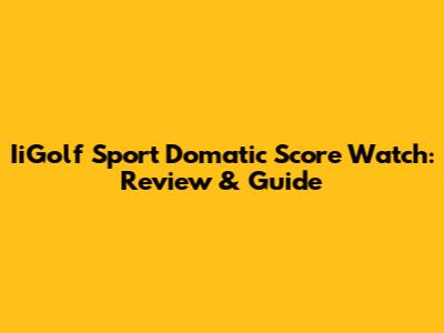 IiGolf Sport Domatic Score Watch: Review & Guide