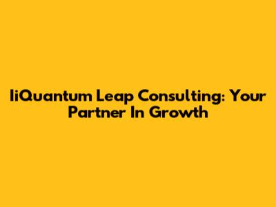 IiQuantum Leap Consulting: Your Partner In Growth