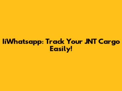 IiWhatsapp: Track Your JNT Cargo Easily!