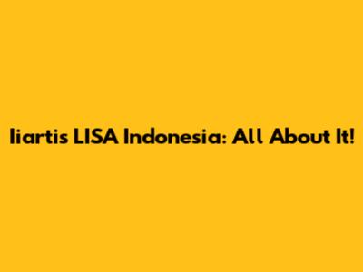 Iiartis LISA Indonesia: All About It!