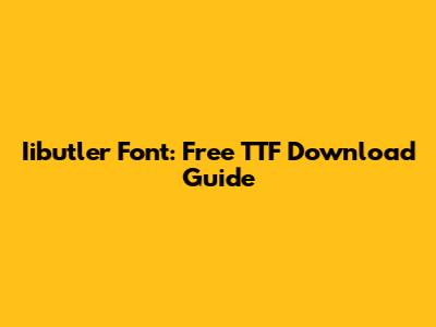 Iibutler Font: Free TTF Download Guide