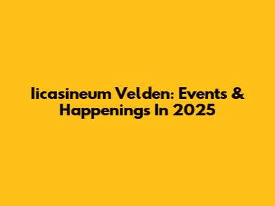 Iicasineum Velden: Events & Happenings In 2025