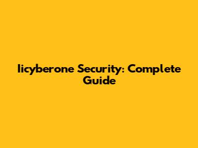 Iicyberone Security: Complete Guide