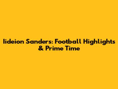 Iideion Sanders: Football Highlights & Prime Time