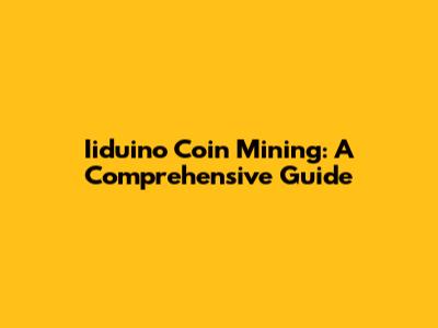 Iiduino Coin Mining: A Comprehensive Guide