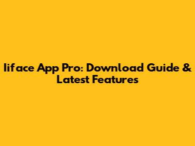 Iiface App Pro: Download Guide & Latest Features
