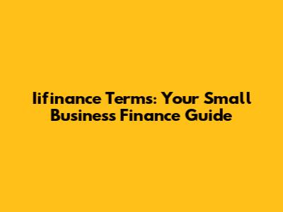 Iifinance Terms: Your Small Business Finance Guide