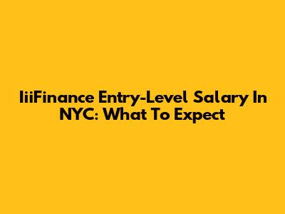 IiiFinance Entry-Level Salary In NYC: What To Expect