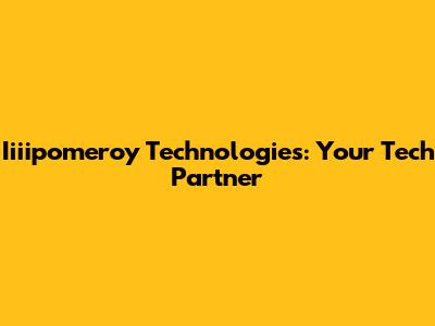 Iiiipomeroy Technologies: Your Tech Partner