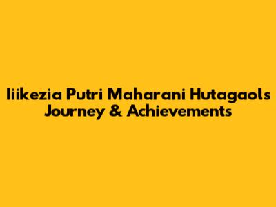 Iiikezia Putri Maharani Hutagaol's Journey & Achievements