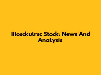 Iiiosckulrsc Stock: News And Analysis