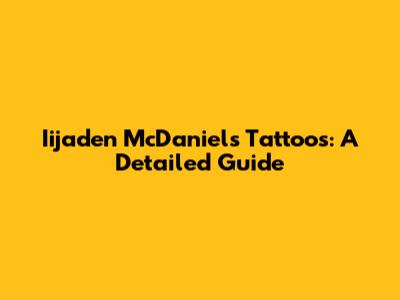 Iijaden McDaniels Tattoos: A Detailed Guide