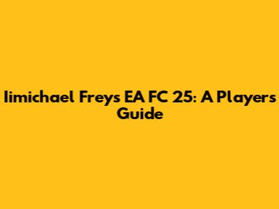 Iimichael Frey's EA FC 25: A Player's Guide
