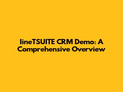 IineTSUITE CRM Demo: A Comprehensive Overview