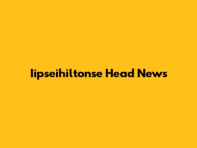 Iipseihiltonse Head News