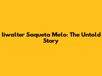 Iiwalter Saqueta Melo: The Untold Story