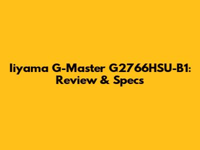 Iiyama G-Master G2766HSU-B1: Review & Specs