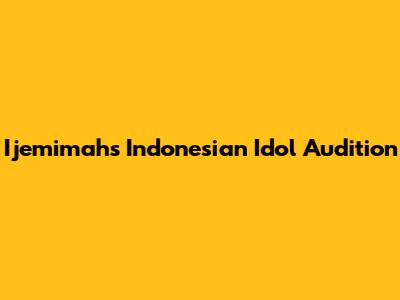Ijemimah's Indonesian Idol Audition