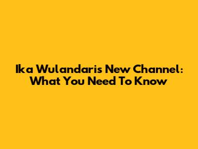 Ika Wulandari's New Channel: What You Need To Know