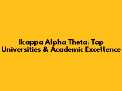 Ikappa Alpha Theta: Top Universities & Academic Excellence