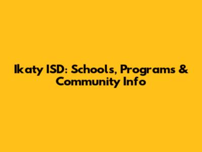 Ikaty ISD: Schools, Programs & Community Info