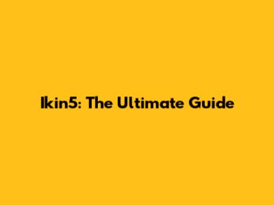Ikin5: The Ultimate Guide