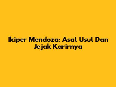 Ikiper Mendoza: Asal Usul Dan Jejak Karirnya