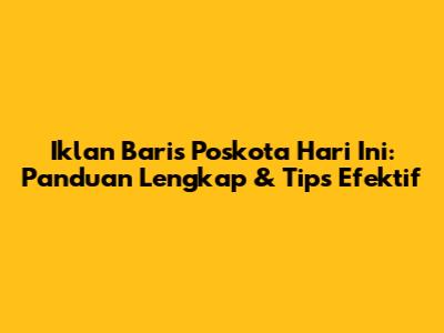Iklan Baris Poskota Hari Ini: Panduan Lengkap & Tips Efektif