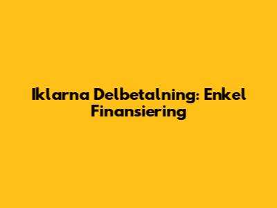Iklarna Delbetalning: Enkel Finansiering