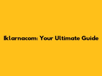 Iklarnacom: Your Ultimate Guide