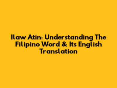 Ilaw Atin: Understanding The Filipino Word & Its English Translation