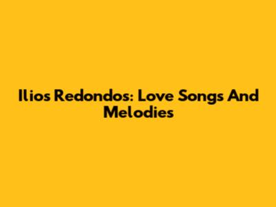 Ilios Redondos: Love Songs And Melodies