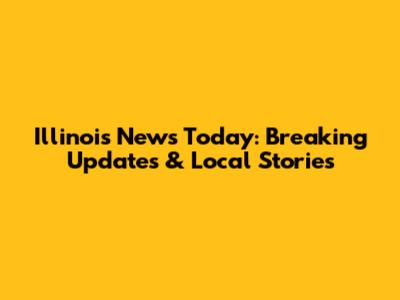 Illinois News Today: Breaking Updates & Local Stories