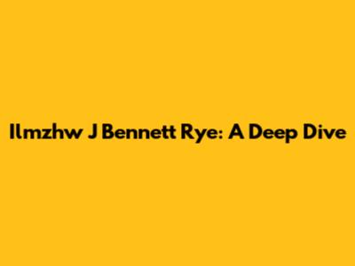 Ilmzhw J Bennett Rye: A Deep Dive