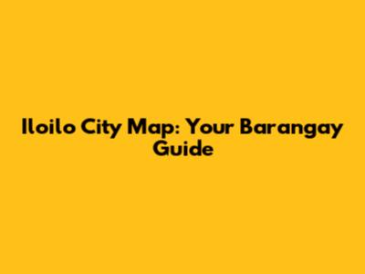 Iloilo City Map: Your Barangay Guide