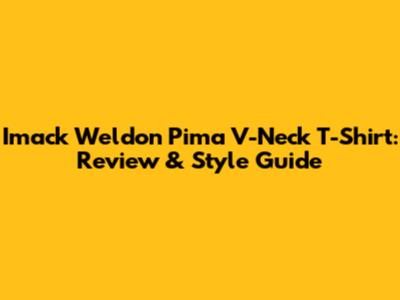 Imack Weldon Pima V-Neck T-Shirt: Review & Style Guide