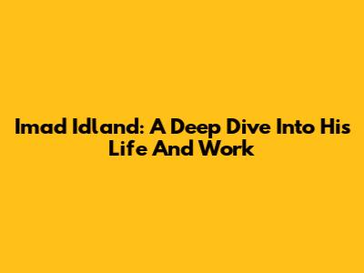 Imad Idland: A Deep Dive Into His Life And Work