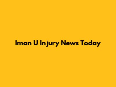 Iman U Injury News Today