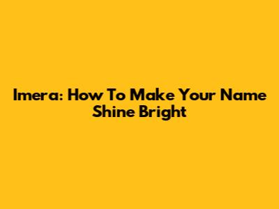 Imera: How To Make Your Name Shine Bright